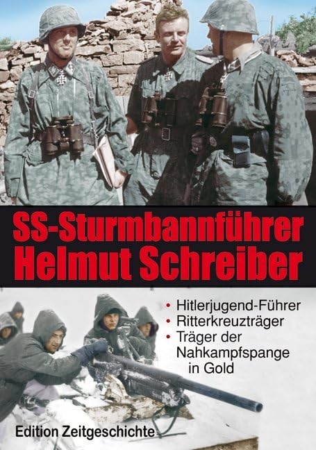 SS-Sturmbannführer Helmut Schreiber: Hitlerjugend-Führer, Ritterkreuzträger, Träger der Nahkampfspange in Gold. Zeitgeschichte in Bildern Politics & History