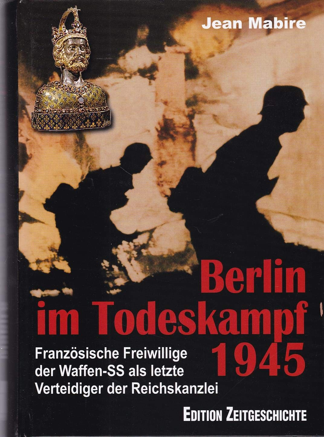 Berlin im Todeskampf 1945: Französische Freiwillige der Waffen-SS als letzte Verteidiger der Reichskanzlei German history