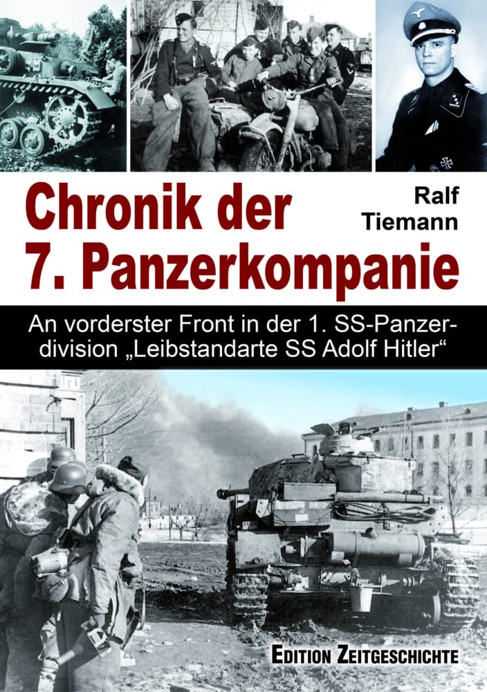Chronik der 7. Panzerkompanie: An vorderster Front in der 1. SS-Panzerdivision „Leibstandarte SS Adolf Hitler“ Politics & History