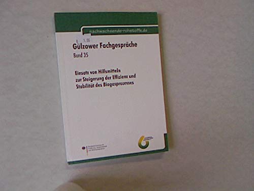 Einsatz von Hilfsmitteln zur Steigerung der Effizienz und Stabilität des Biogasprozesses (Schriftenreihe Gülzower Fachgespräche) Media & Communication