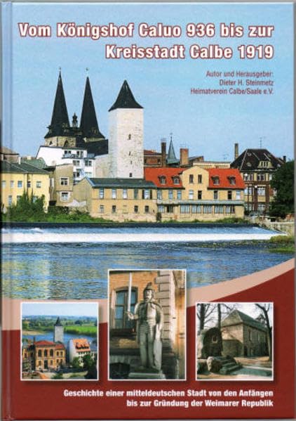 Vom Königshof Caluo 936 bis zur Kreisstadt Calbe 1919: Geschichte einer mitteldeutschen Stadt von den Anfängen bis zur Gründung der Weimarer Republik - Steinmetz, Dieter H book