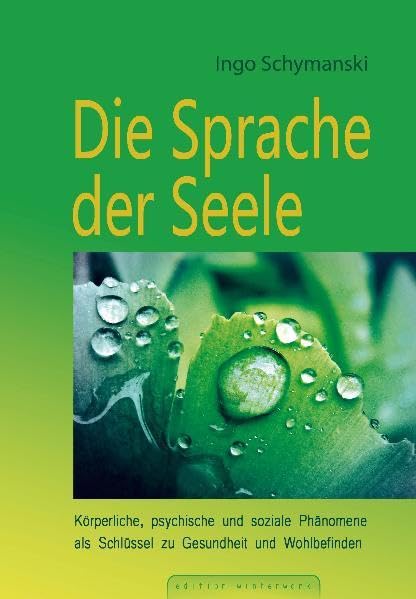 Die Sprache der Seele: Körperliche, psychische und soziale Phänomene als Schlüssel zu Gesundheit und Wohlbefinden Medicine