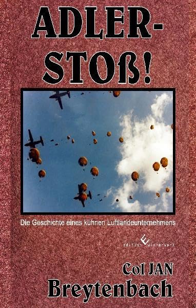 Adler-Stoß: Die Geschichte eines kühnen Luftlandeunternehmens Politics & History