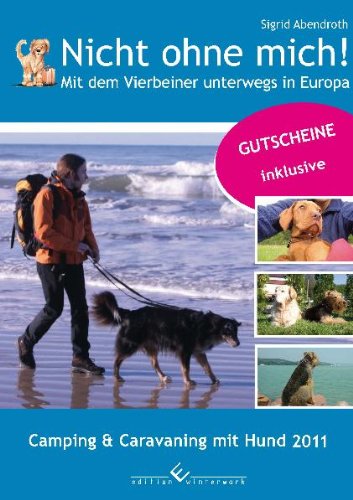 Nicht ohne mich! Mit dem Vierbeiner unterwegs in Europa. Camping und Caravaning - Urlaub mit dem Hund 2011 Travel Guides