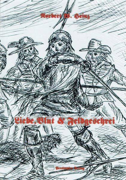 Liebe, Blut und Feldgeschrei - Eine Geschichte aus dem 30-jährigen Krieg Historical Fiction
