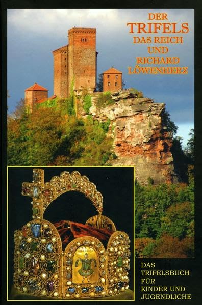 Der Trifels, das Reich und Richard Löwenherz: Das Trifelsbuch für Kinder und Jugendliche Politics & History