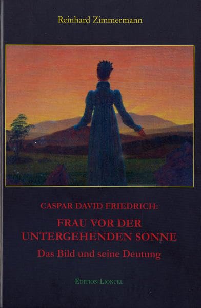 Caspar David Friedrich: Frau vor der untergehenden Sonne: Das Bild und seine Deutung Film, Art & Culture