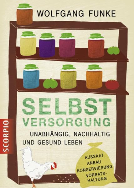 Selbstversorgung: Unabhänig, nachhaltig und gesund leben Garden & Plants