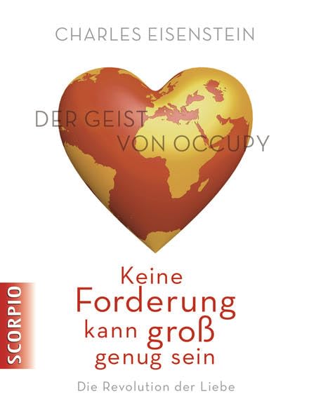 Keine Forderung kann groß genug sein: Die Revolution der Liebe. Der Geist von Occupy Politics & History