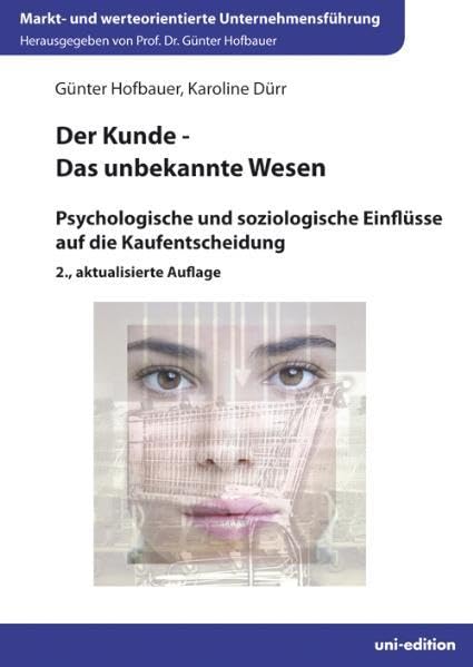 Der Kunde - Das unbekannte Wesen: Psychologische und soziologische Einflüsse auf die Kaufentscheidung (Markt- und werteorientierte Unternehmensführung) Law