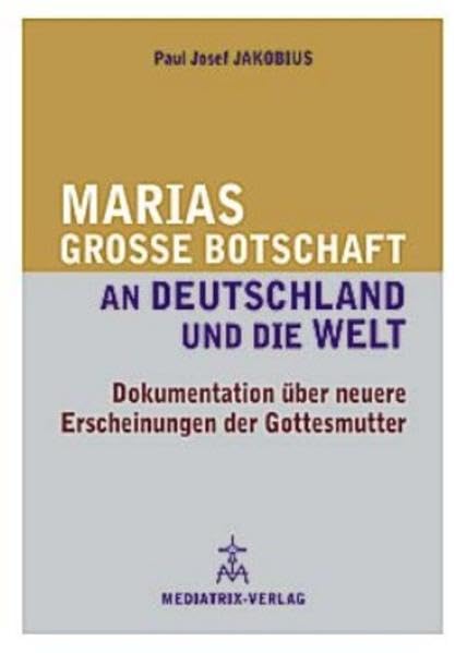 Marias große Botschaft an Deutschland und die Welt: Dokumentation über neuere Erscheinungen der Gottesmutter Religion & Esotericism