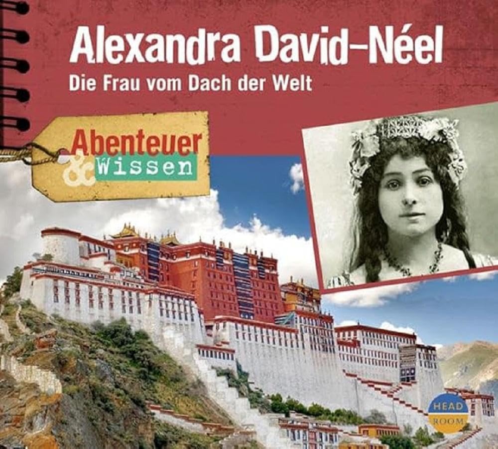 Abenteuer & Wissen: Alexandra David-Néel. Die Frau vom Dach der Welt Politics & History