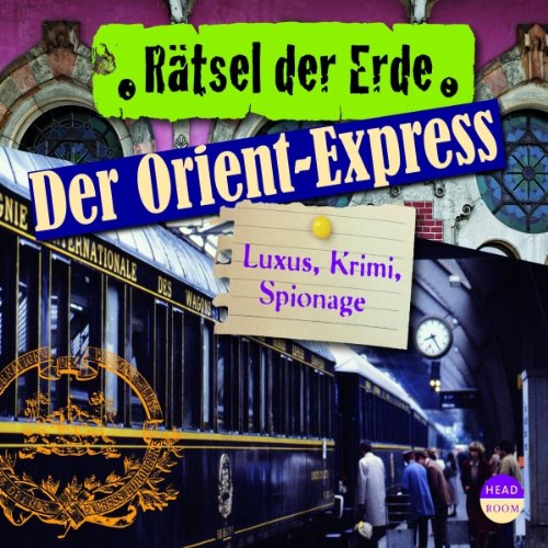 Rätsel der Erde: Der Orient-Express. Luxus, Krimi, Spionage Politics & History