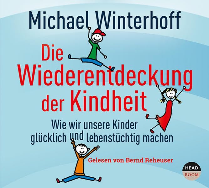 Die Wiederentdeckung der Kindheit: Wie wir unsere Kinder glücklich und lebenstüchtig machen Health, Nutrition & Fitness