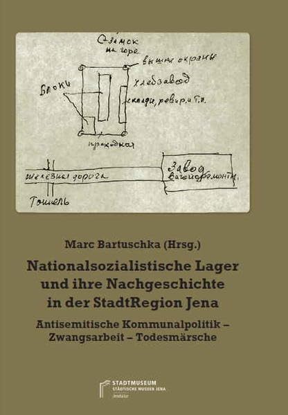 Nationalsozialistische Lager und ihre Nachgeschichte in der StadtRegion Jena: Antisemitische Kommunalpolitik - Zwangsarbeit - Todesmärsche (Bausteine zur Jenaer Stadtgeschichte) German history