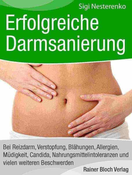 Erfolgreiche Darmsanierung: Bei Reizdarm, Verstopfung, Blähungen, Allergien, Müdigkeit, Candida, Nahrungsmittelintoleranzen und vielen weiteren Beschwerden Medicine