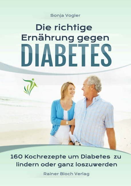 Die richtige Ernährung gegen Diabetes: 160 Kochrezepte um Diabetes zu lindern oder ganz loszuwerden Cooking & Enjoying