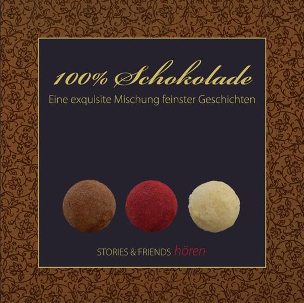 100% Schokolade: Eine exquisite Mischung feinster Geschichten (STORIES & FRIENDS hören) Essays & Short Stories