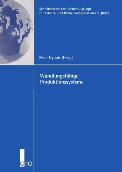 Wandlungsfähige Produktionssysteme (Schriftenreihe der Hochschulgruppe für Arbeits- und Betriebsorganisation e.V. (HAB)) Law