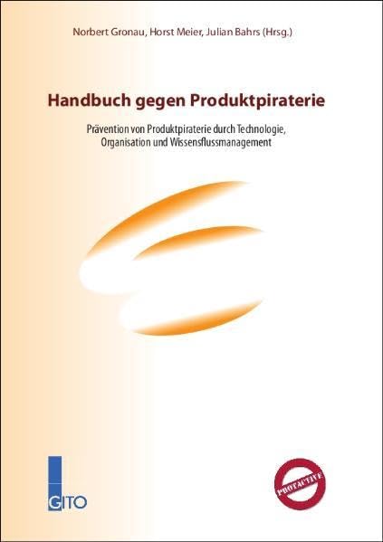 Handbuch gegen Produktpiraterie: Prävention von Produktpiraterie durch Technologie, Organisation und Wissensflussmanagement Law