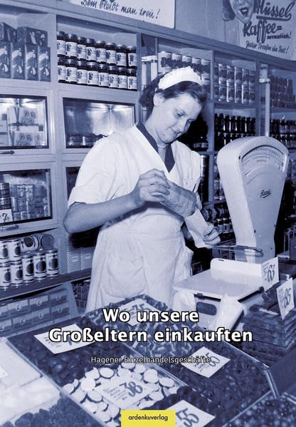 Wo unsere Großeltern einkauften: Hagener Einzelhandelsgeschäfte - Funcke, Liselotte book