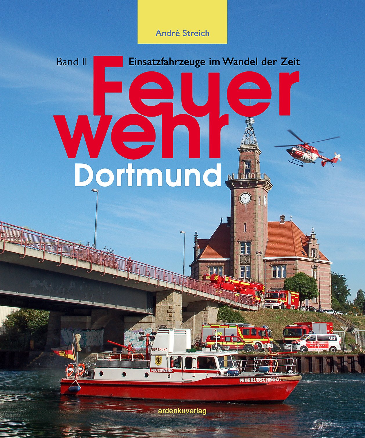 Feuerwehr Dortmund Band II: Einsatzfahrzeuge im Wandel der Zeit - Streich, André book