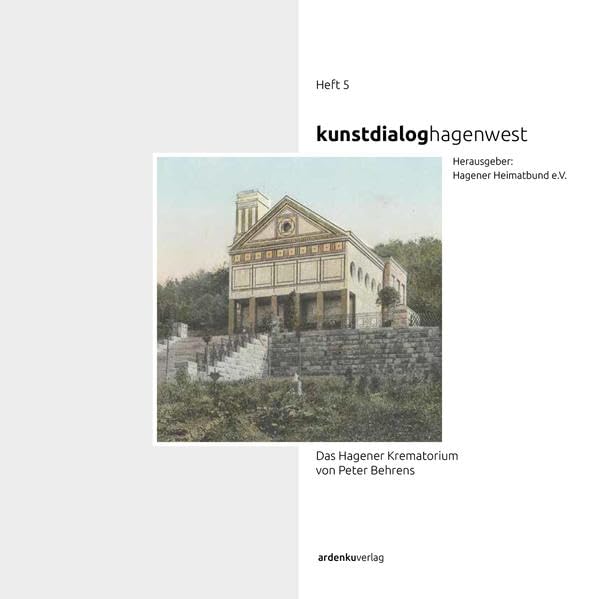 Das Hagener Krematorium von Peter Behrens: kunstdialoghagenwest heft 5 Books
