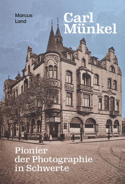 Carl Münkel: Pionier der Photographie in Schwerte Books