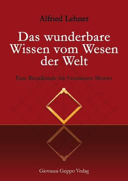 Das wunderbare Wissen vom Wesen der Welt: Eine Ritualkunde für Freimaurer-Meister Religion & Esotericism