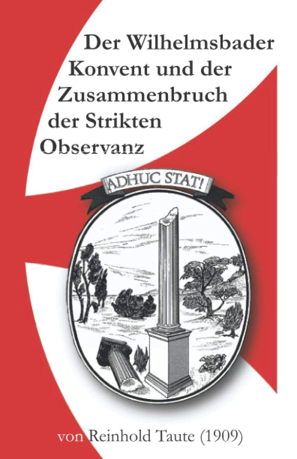 Der Wilhelmsbader Konvent und der Zusammenbruch der Strikten Observanz: Nach Originalakten und zuverlässigen Quellen dargestellt von Reinhold Taute (1909) Natural Sciences