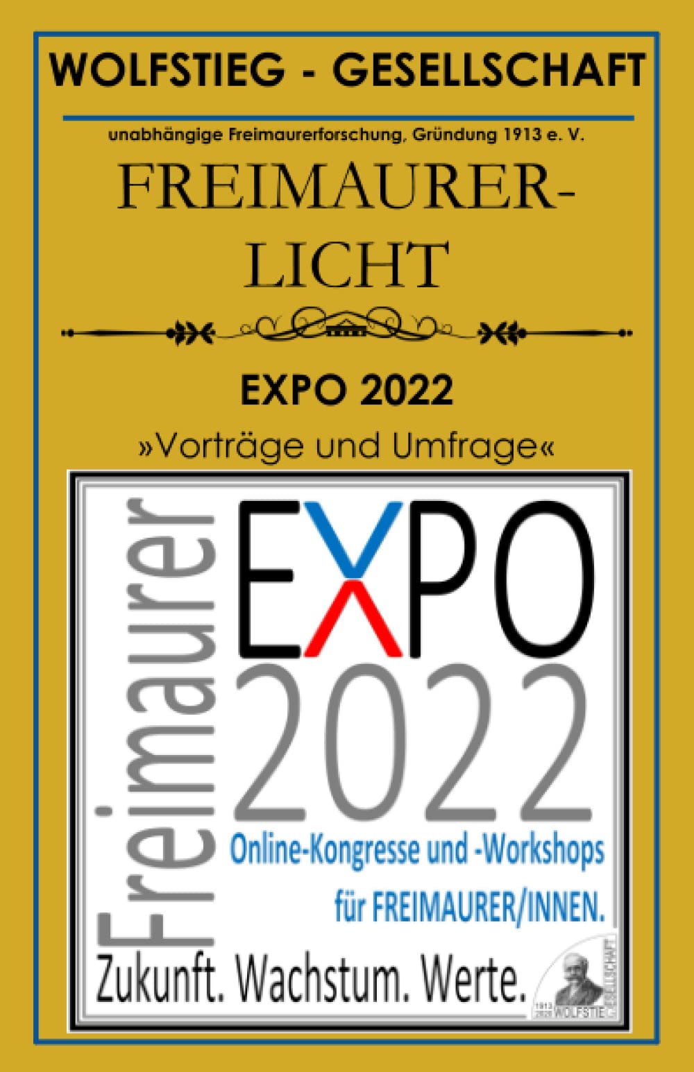 EXPO 2022 - Vorträge und Umfrage - Freimaurerei: Zukunft Wachstum Werte: Heft der Wolfstieg-Gesellschaft e.V. Reference Books