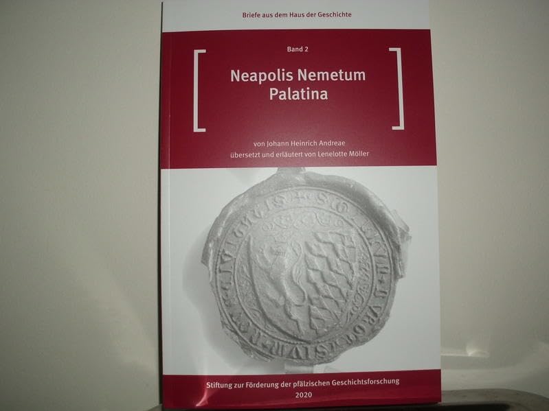 NeapolisNemetum Palatina von Joahann Heinrich Andreae: übersetzt und erläutert von Lenelore Möller (Briefe aus dem Haus der Geschichte) Books