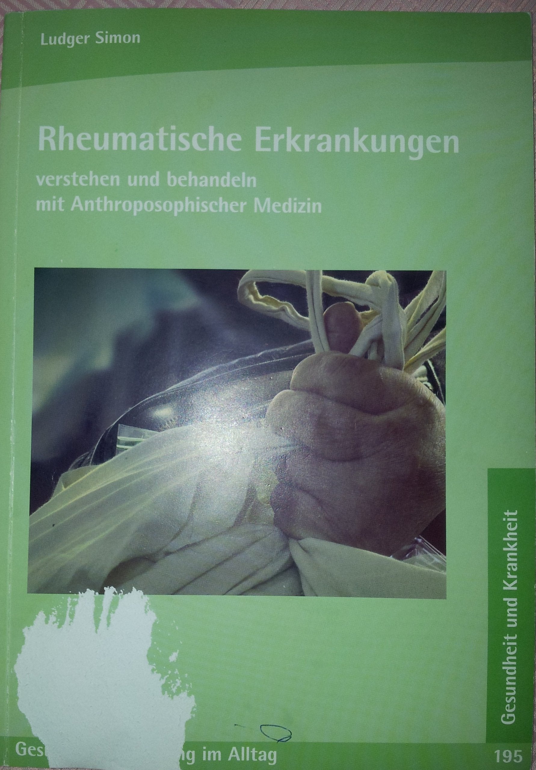 Rheumatische Erkrankungen: verstehen und behandeln mit Anthroposophischer Medizin Medicine