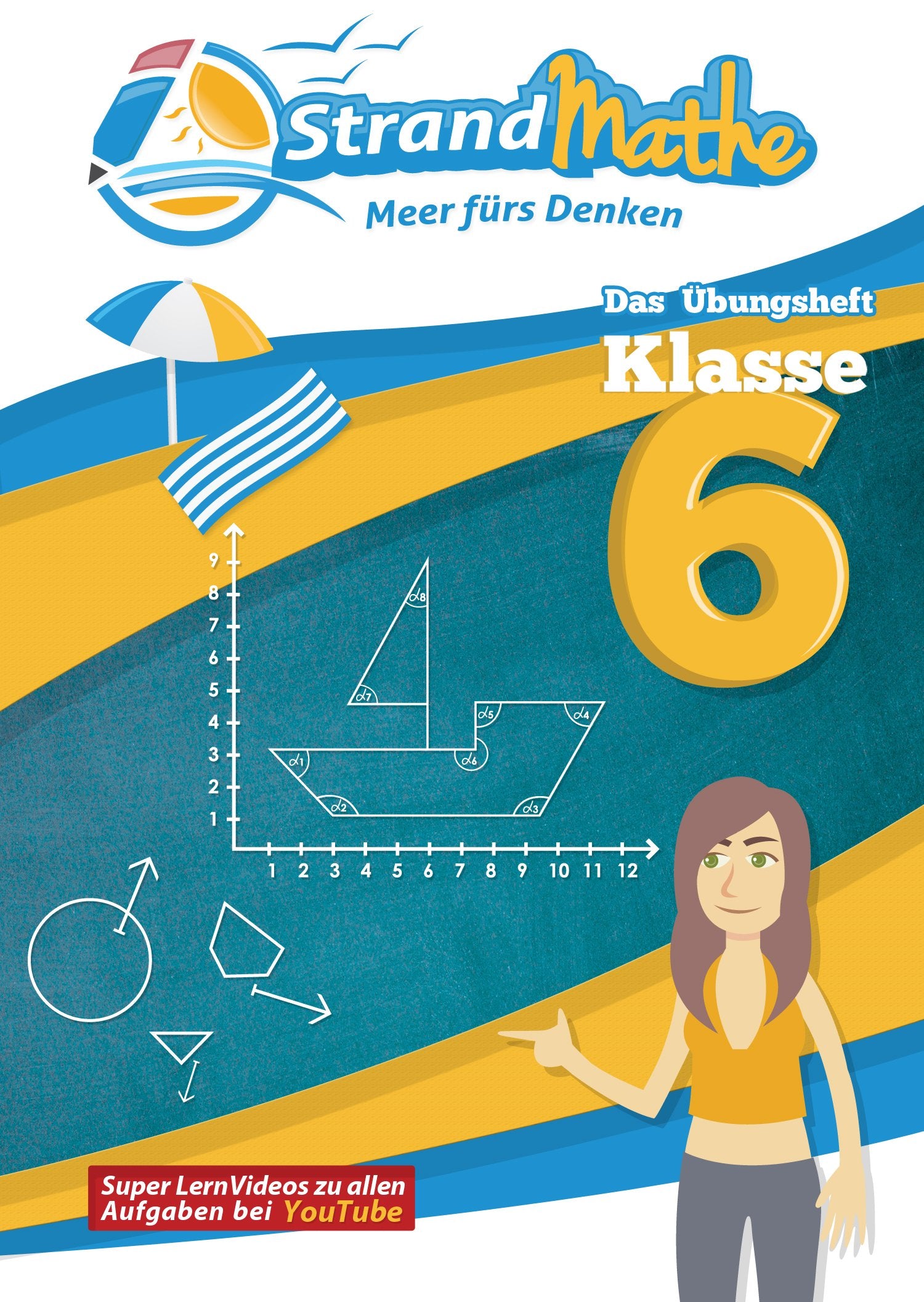 Mathematik Übungsheft Klasse 6: Matheaufgaben der Schule üben, vertiefen, wiederholen Lernvideos Lösungswege - Rechenschritte || StrandMathe: Mit ... Winkel, Abbildungen und Ganze Zahlen Learning & Reference