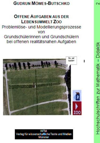 Offene Aufgaben aus der Lebensumwelt Zoo: Problemlöse- und Modellierungsprozesse von Grundschülerinnen und Grundschülernbei offenen realitätsnahen Aufgaben (Hochschulschriften zur Mathematik-Didaktik) Education & Training