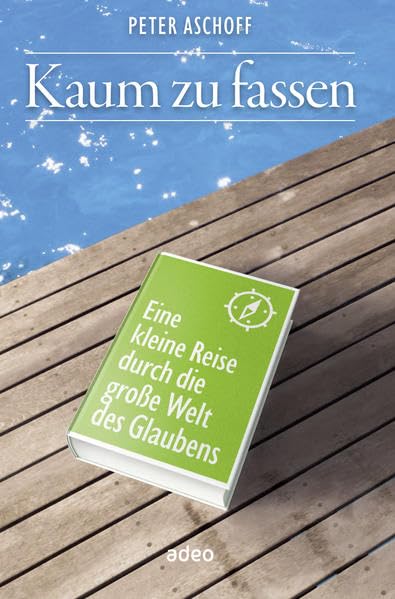 Kaum zu fassen: Eine kleine Reise durch die große Welt des Glaubens. Books