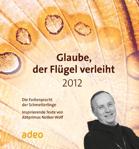 Glaube, der Flügel verleiht 2012: Wandkalender Calendars