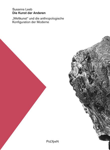 Die Kunst der Anderen.: „Weltkunst“ und die anthropologische Konfiguration der Moderne (Polypen) Film, Art & Culture
