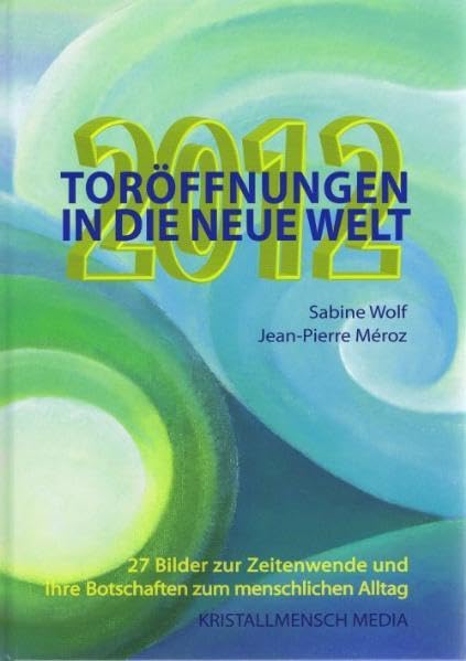 2012 Toröffnungen in die neue Welt: 27 Bilder zur Zeitenwende und ihre Botschaften für den menschlichen Alltag Psychology