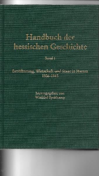 Handbuch der hessischen Geschichte: Bevölkerung, Wirtschaft und Staat in Hessen, 1806-1945 (Veröffentlichungen der Historischen Kommission für Hessen) Natural Sciences