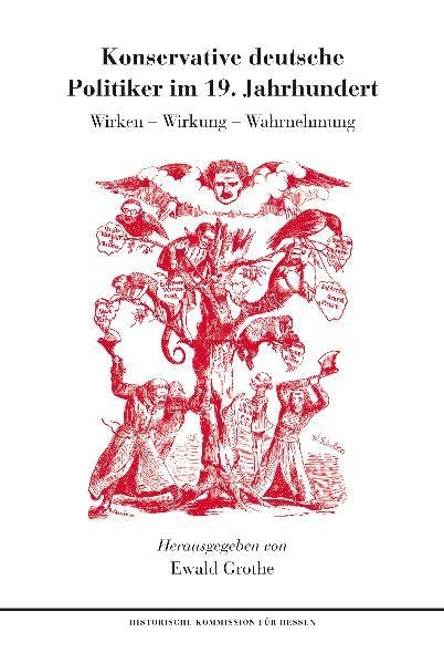 Konservative deutsche Politiker im 19. Jahrhundert. Wirken - Wirkung - Wahrnehmung (Veröffentlichungen der Historischen Kommission für Hessen) Natural Sciences