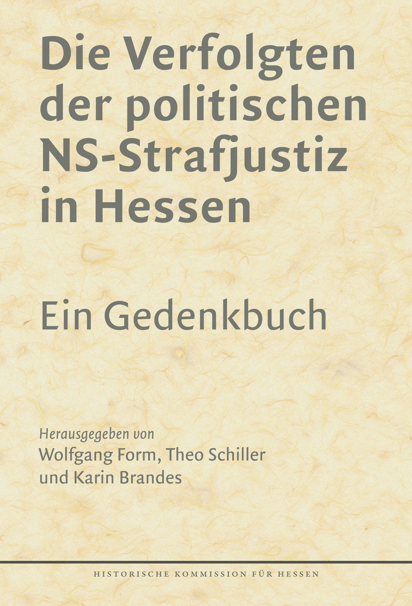 Die Verfolgten der politischen NS-Justiz in Hessen.: Ein Gedenkbuch (Veröffentlichungen der Historischen Kommission für Hessen) German history