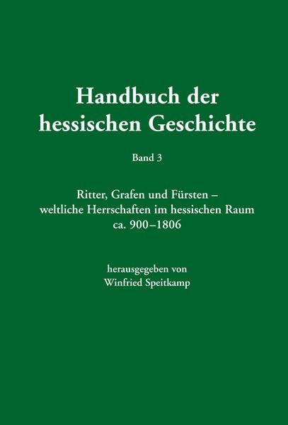 Handbuch der hessischen Geschichte: Ritter, Grafen und Fürsten - weltliche Herrschaften im hessischen Raum ca. 900 - 806 (Veröffentlichungen der Historischen Kommission für Hessen) Natural Sciences