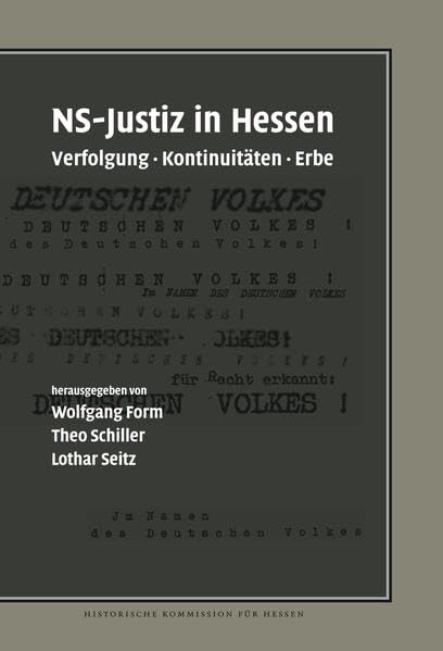 NS-Justiz in Hessen: Verfolgung, Kontinuitäten, Erbe (Veröffentlichungen der Historischen Kommission für Hessen) German history