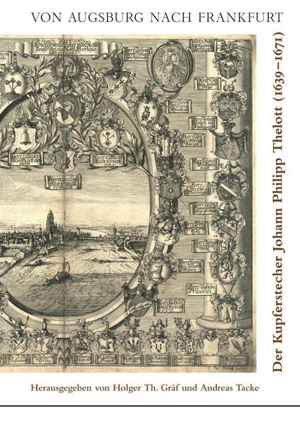 Von Augsburg nach Frankfurt: Der Kupferstecher Johann Philipp Thelott (1639-1671 (Veröffentlichungen der Historischen Kommission für Hessen) Natural Sciences