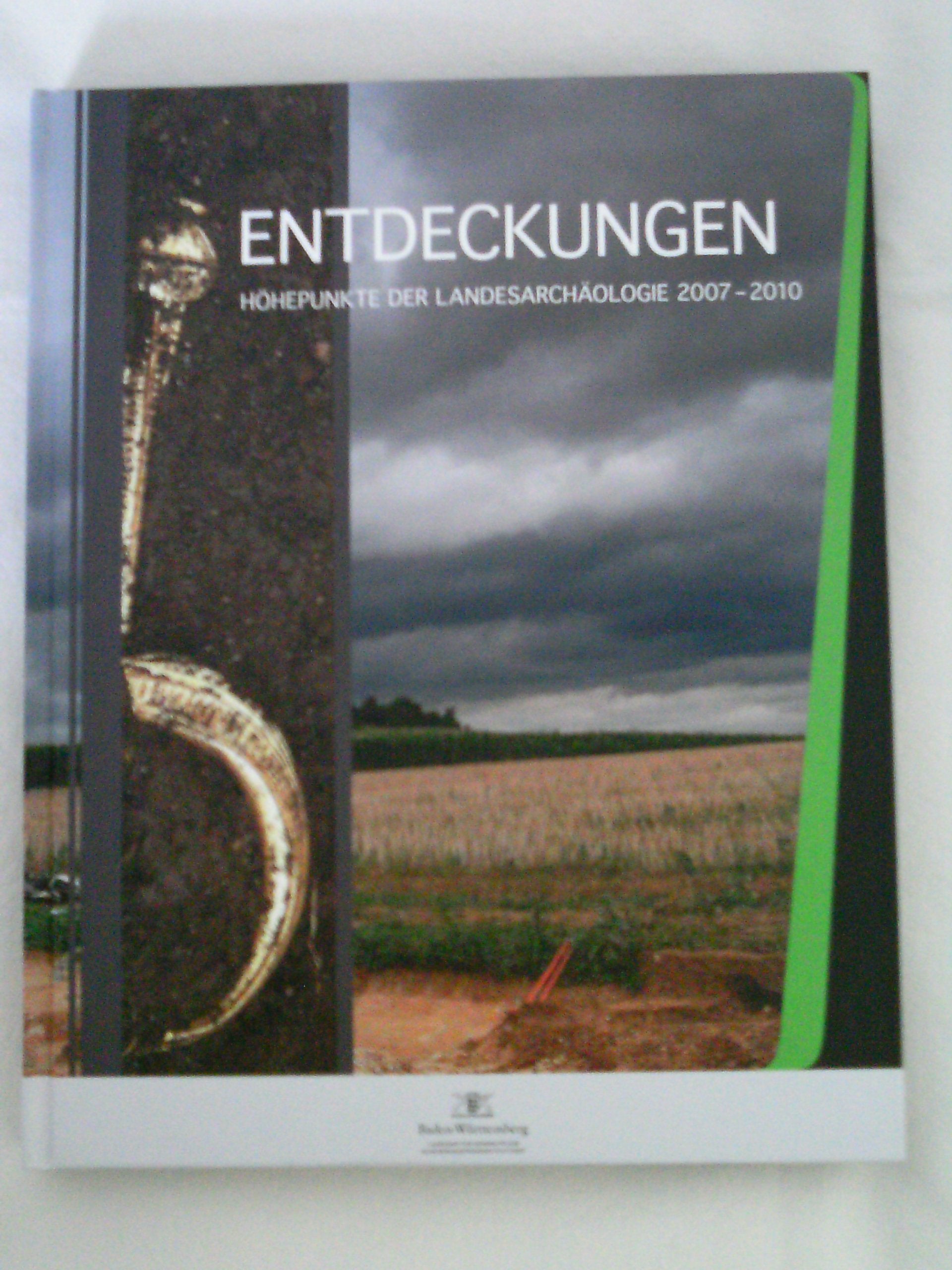 Entdeckungen: Höhepunkte der Landesarchäologie 2007 - 2010 Politics & History