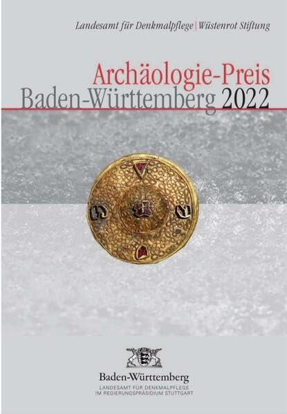 Archäologie-Preis Baden-Württemberg 2022: Verleihung Dokumentation des Festakts 18. Oktober 2022, Neues Schloss Stuttgart (Archäologische Informationen aus Baden-Württemberg) Natural Sciences