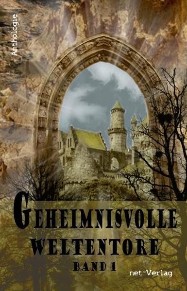 Geheimnisvolle Weltentore Band 1: Anthologie Contemporary literature