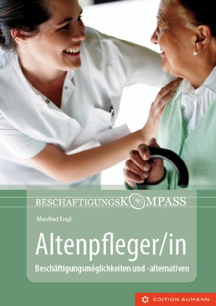 Beschäftigungskompass Altenpfleger/in Business, Finance & Career