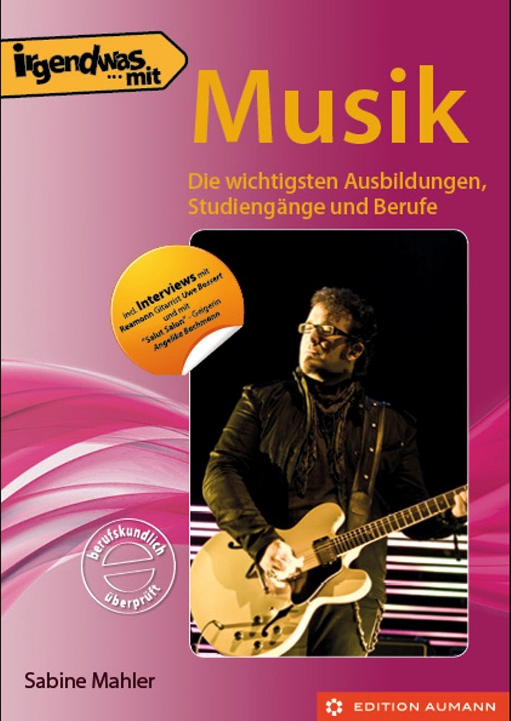 Irgendwas mit Musik: Die wichtigsten Ausbildungen, Studiengänge und Berufe Business, Finance & Career